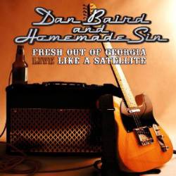 Dan Baird And Homemade Sin : Fresh Out of Georgia Live Like a Satellite